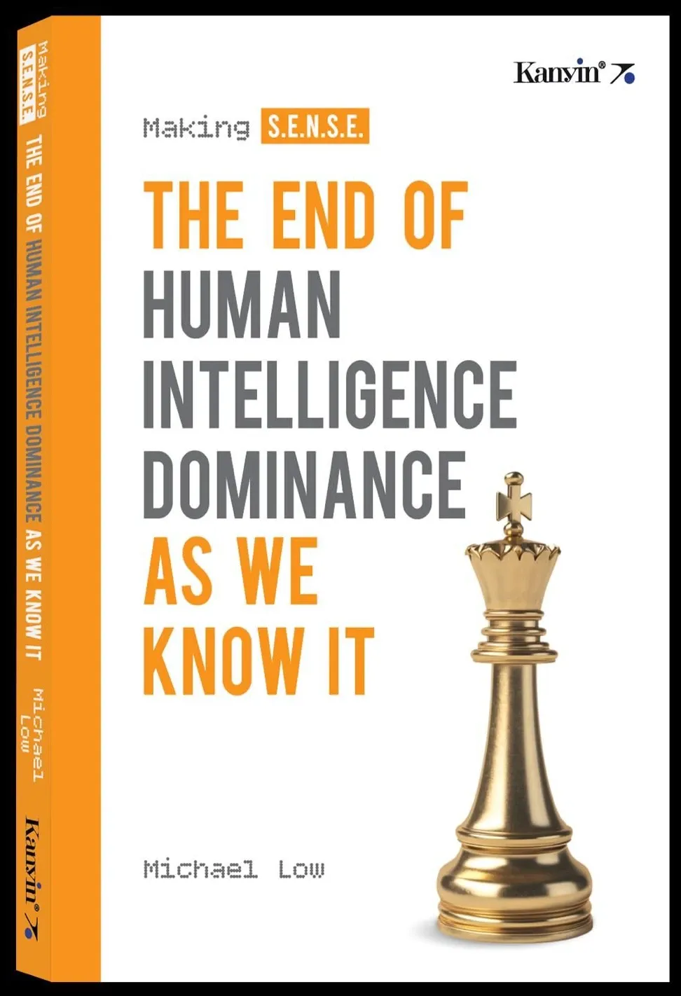 Cover of Making S.E.N.S.E.: The End of Human Intelligence Dominance As We Know It, by Michael Low.