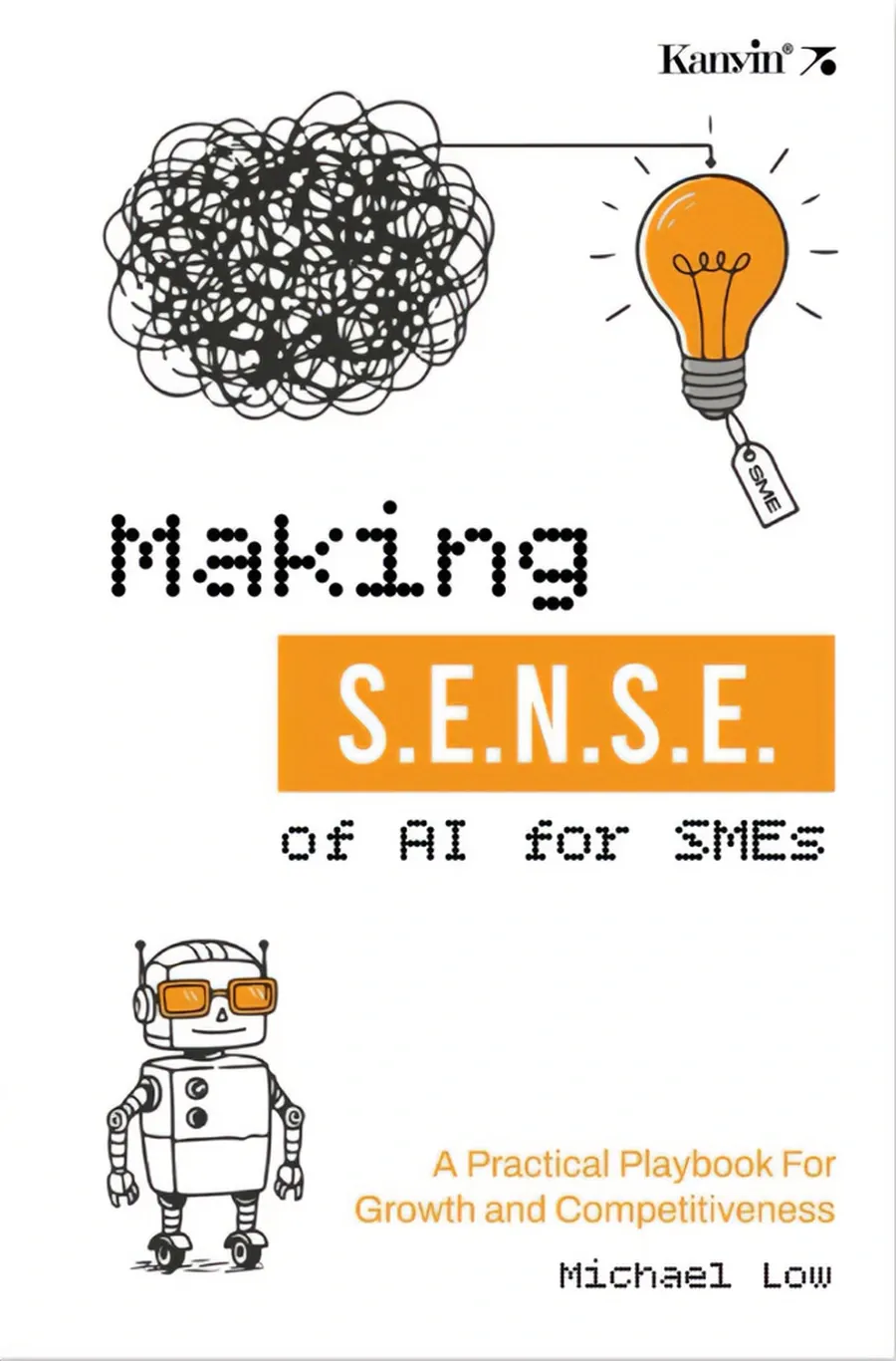 Cover of Making S.E.N.S.E. of AI for SMEs: A Practical Playbook for Growth and Competitiveness, by Michael Low.